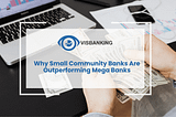 Why Small Community Banks Are Outperforming Mega Banks
