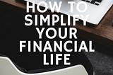 How to Simplify Your Financial Life