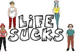 why life sucks ?