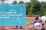 The Impact of Jackie Robinson in Baseball