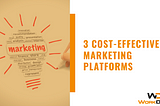 3 Cost-Effective Marketing Platforms | WorkDash