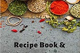 RECIPE BOOK & WINE TASTING LOG DIARY: 2 IN 1 NOTEBOOK TO TRACK & PREPARE YOUR FAVORITE DISHES &…