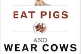 Top Quotes: “Why We Love Dogs, Eat Pigs, and Wear Cows: An Introduction to Carnism” — Melanie Joy