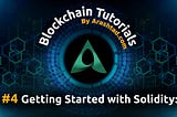#4 Getting Started with Solidity