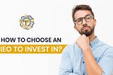 How To Choose An IEO To Invest In?