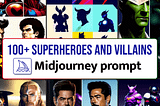 100+ Superheroes and Villains Midjourney Prompt