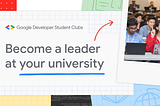 All About Google Developer Students Club— From Application to Graduation