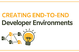 How to Set Up An End-to-End Development Environment?