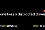 An all-black image has text over it, which reads "No one likes a distracted driver." There's a heart above the text with the number zero next to it.