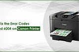 Fix the Error Codes 860 and 6004 on Canon Printer