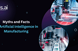 Myths and Facts of Artificial Intelligence in Manufacturing