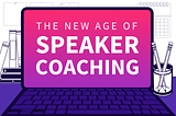 The New Age of Speaker Coaching