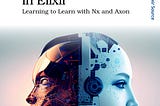Book cover of Machine Learning in Elixir: Learning to Learn with Nx and Axon by Sean Moriarity featuring two robot heads facing away from each other.