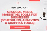 50 Must-Have Social Media Marketing Tools for Businesses (scheduling, analytics, graphics tools)