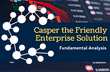 Casper the Friendly Enterprise Solution: Casper Fundamental Analysis