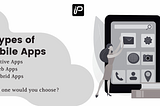 Which Type of Mobile App you should Choose for Your Organization?