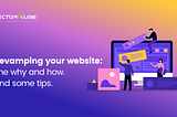 Revamping your Website: The why and how. And some tips.