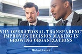 Why Operational Transparency Improves Decision Making in Growing Organizations