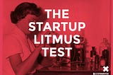 The Startup Litmus Test