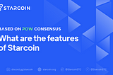 Quelles sont les caractéristiques de Starcoin basées sur le consensus de PoW?
