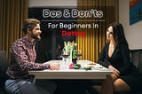 Dos and Don'ts for Beginners in Dating
