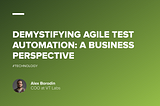 Demystifying Agile Test Automation: A Business Perspective | VT labs