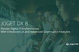 Joget DX 8 General Availability: Elevate Digital Transformation with Advanced UX and Governance…