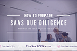 How to Prepare for Preliminary SaaS Due Diligence