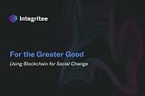 Çoğunluğun İyiliği İçin: Blockchain’i Sosyal Değişim İçin Kullanmak