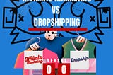 Pros and cons of affiliate marketing vs dropshipping: Which triumphs?