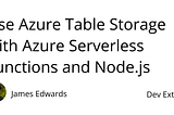 Use Azure Table Storage with Azure Serverless Functions and Node.js | Dev Extent