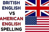 American English vs British English Spelling: Demystifying the Differences