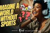 Imagine a World Without Sports | Broken Cricket Dreams Cricket Blog