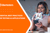 Essential Best Practices for Testing AI Applications