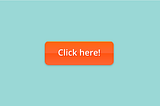 Orange button with Click here label
