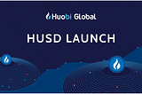 Huobi Global ra mắt HUSD — Giải pháp tuyệt vời cho các stablecoin