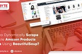 How to Dynamically Scrape Multiple Amazon Products Pages Using BeautifulSoup?