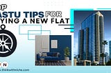 Top Vastu Tips for Buying a New Flat