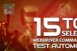 15 Top Selenium WebDriver Commands For Test Automation — Testbytes