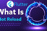 Hot reload or hot restart — Flutter