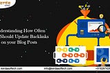 Understanding How Often You Should Update Backlinks on your Blog Posts