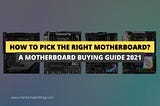 How To Pick The Right Motherboard For Your PC | 2021 Buying Guide