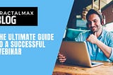 The Ultimate Guide To A Successful Webinar