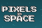 PIXELS IN SPACE