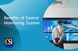 7 Great Benefits of Central Monitoring System