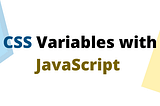 CSS Variables & JavaScript