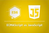 ~~ ECMAScript vs JavaScript ~~