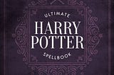PDF ^-> DOWNLOAD ^-> The Unofficial Ultimate Harry Potter Spellbook: A complete reference guide to…