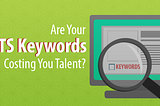 Are Your ATS Keywords Costing You Talent?