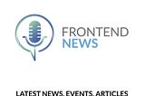 Frontend News — Weekend podcast: 15 December — 22 December